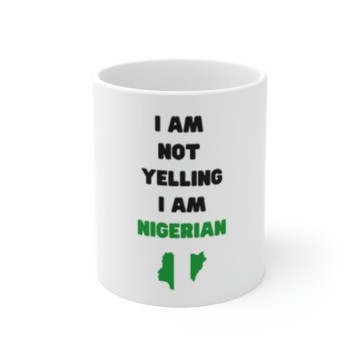 I'm not Yelling, I'm Nigerian Ceramic Mug gift