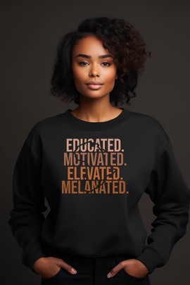 Sweatshirt - "Educated, Elevated, Melanated"