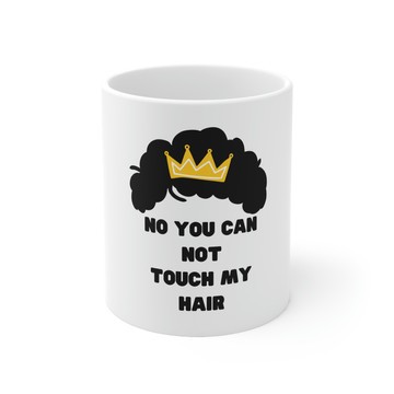 NO you can not touch my hair women mug