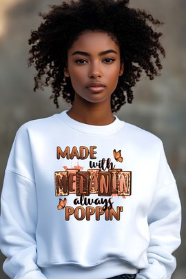 Sweatshirt - "Made with Melanin, Always Poppin"