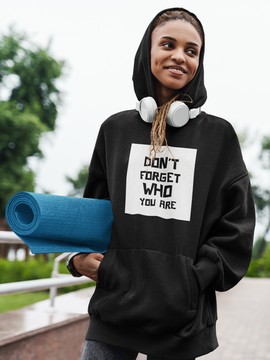 HOODIE Don't Forget Who You Are