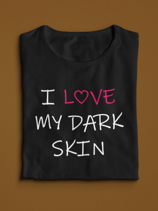 T-Shirt "I Love My Dark Skin"